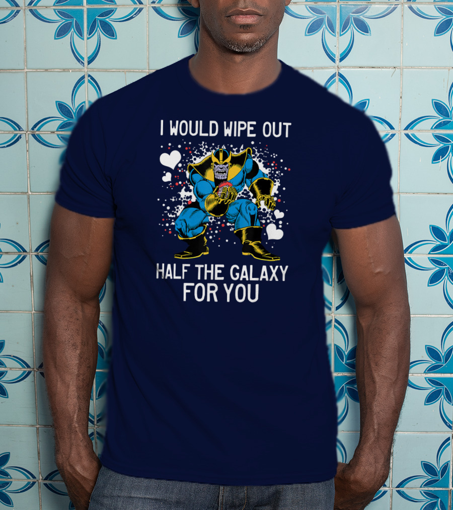Marvel Thanos Wipe Out Half The Galaxy For You Valentine T-Shirt