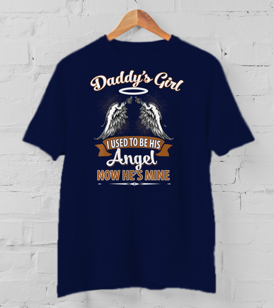Daddy's Girl I Used To Be His Angel Now He's Mine Halo Wings T-Shirt