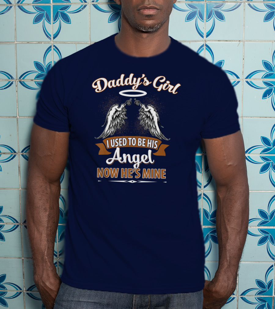 Daddy's Girl I Used To Be His Angel Now He's Mine Halo Wings T-Shirt