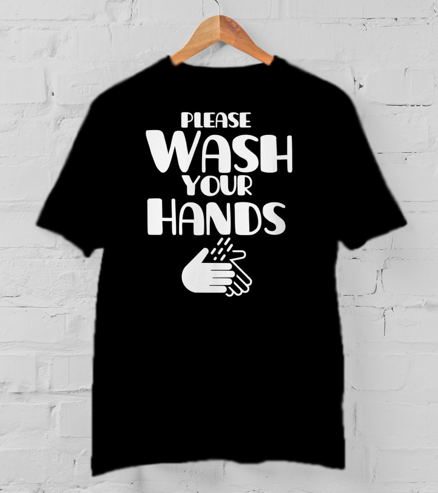 Please Wash Your Hands T-Shirt