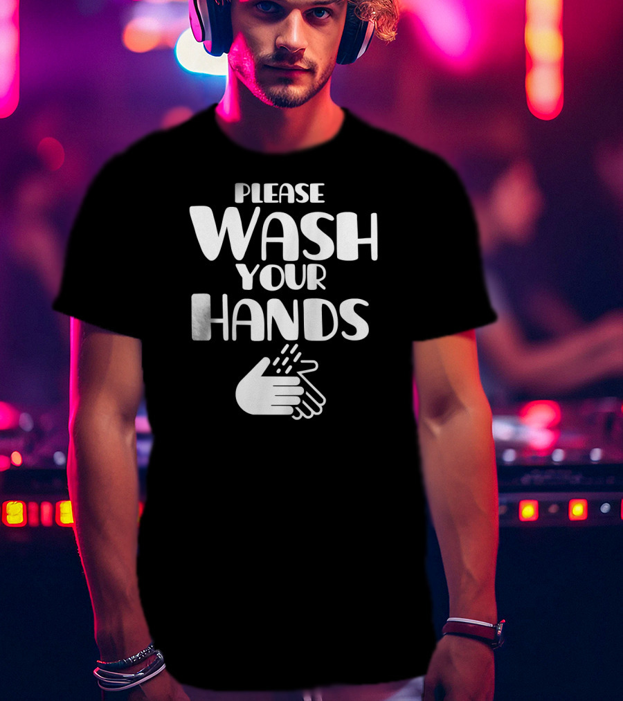 Please Wash Your Hands T-Shirt