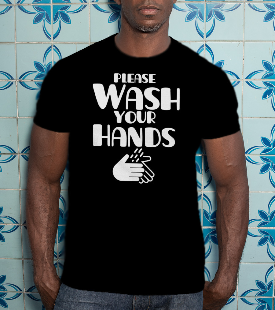 Please Wash Your Hands T-Shirt