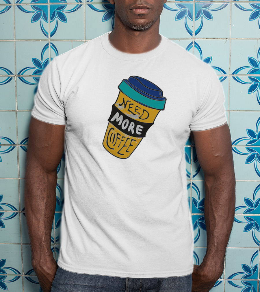 Need More Coffee Cup Funny Expression T-Shirt