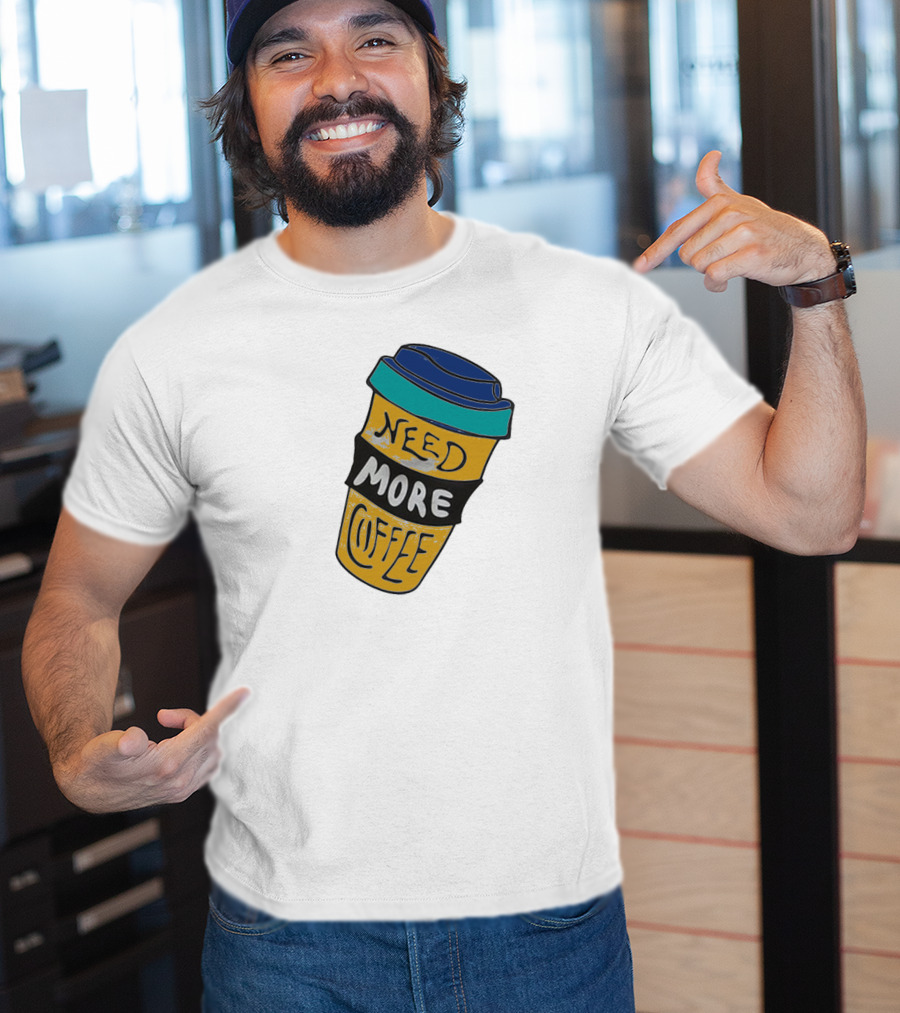 Need More Coffee Cup Funny Expression T-Shirt