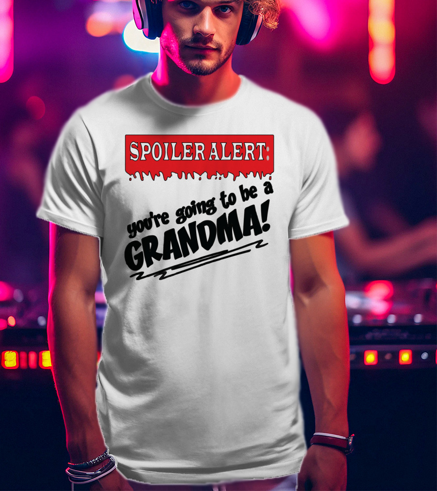 Spoiler Alert You're Going To Be A Grandma T-Shirt