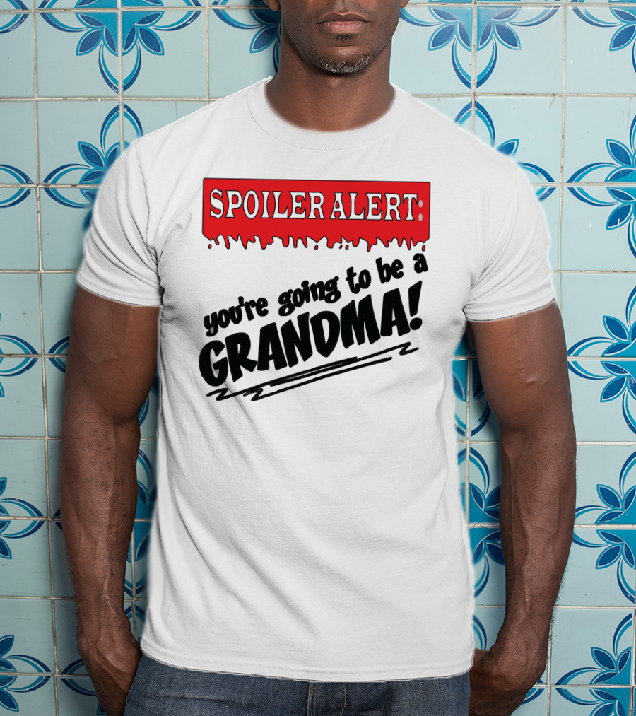 Spoiler Alert You're Going To Be A Grandma T-Shirt