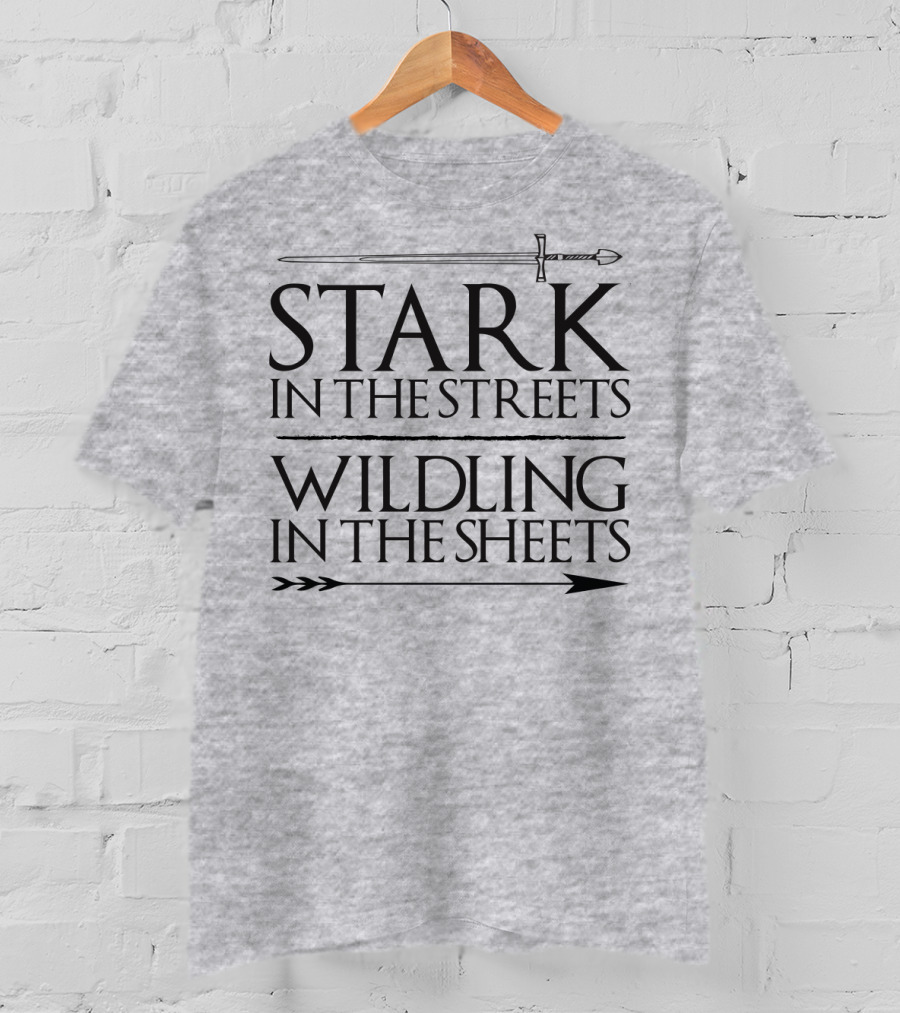 Stark In The Streets Wildling In The Sheets T-Shirt