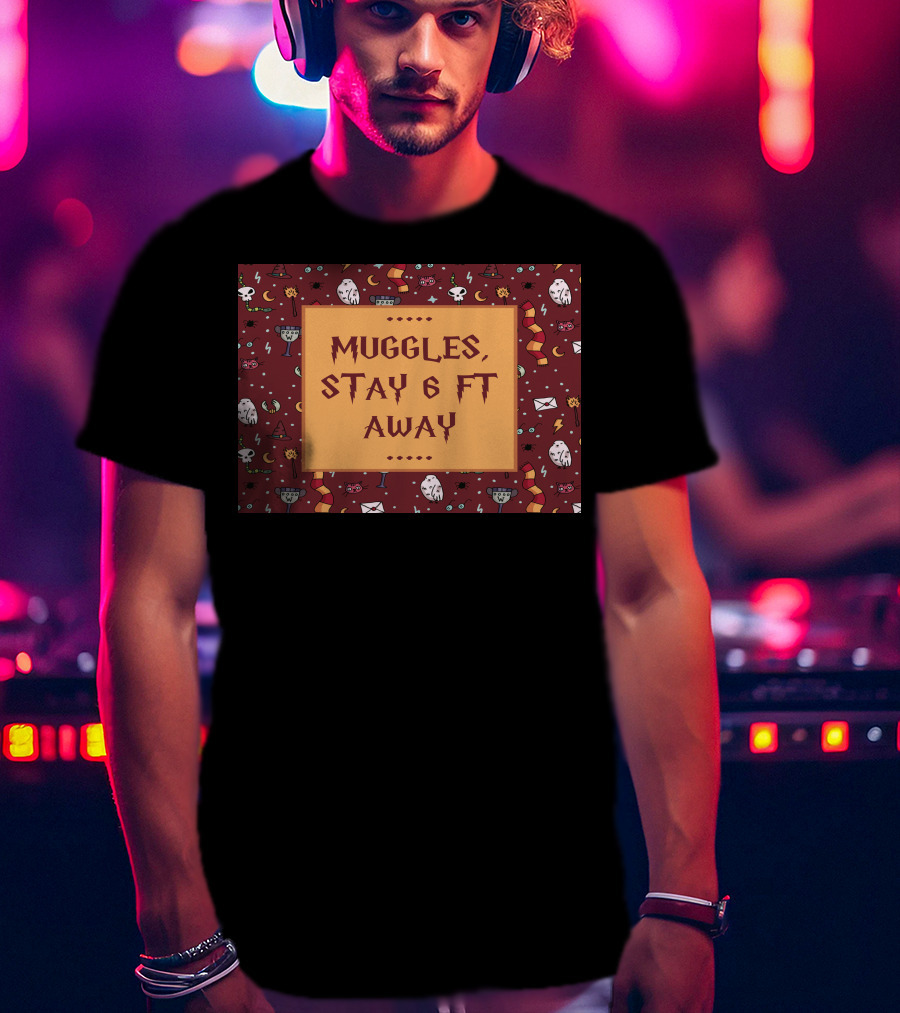 Muggles Stay 6 Ft Away Wizards T-Shirt