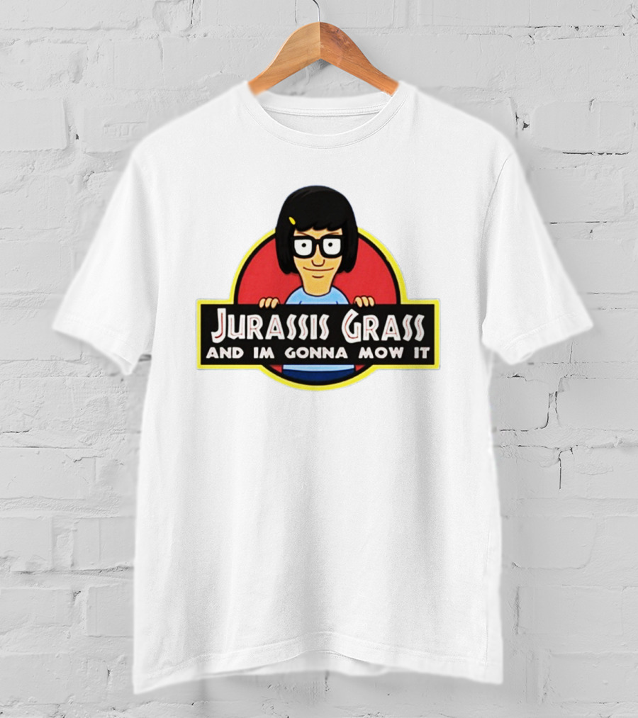 Tina Belcher Parody With Jurassis Grass And I'm Gonna Mow It T-Shirt