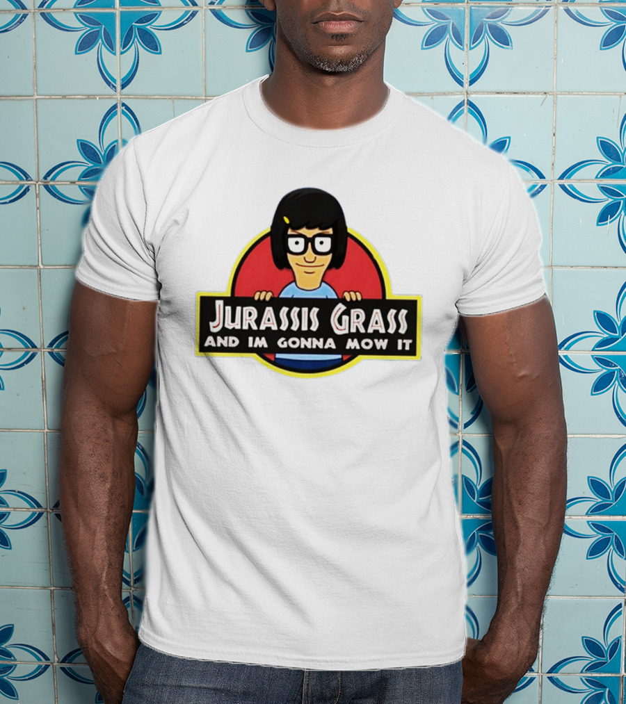 Tina Belcher Parody With Jurassis Grass And I'm Gonna Mow It T-Shirt