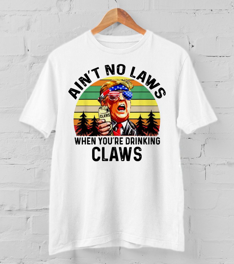 Ain't No Laws When You're Drinking Claws Patriotic Parody Retro Sunset T-Shirt