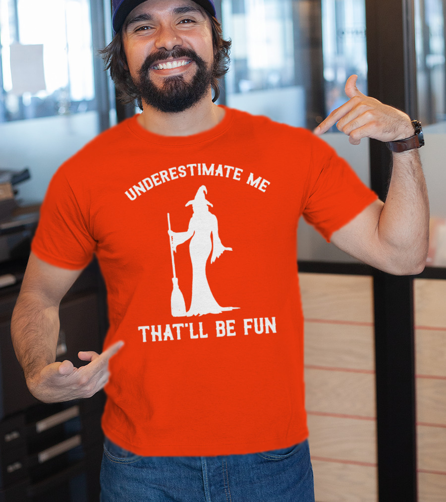 Underestimate Me That'll Be Fun Witch Silhouette With Broom On Orange Background T-Shirt