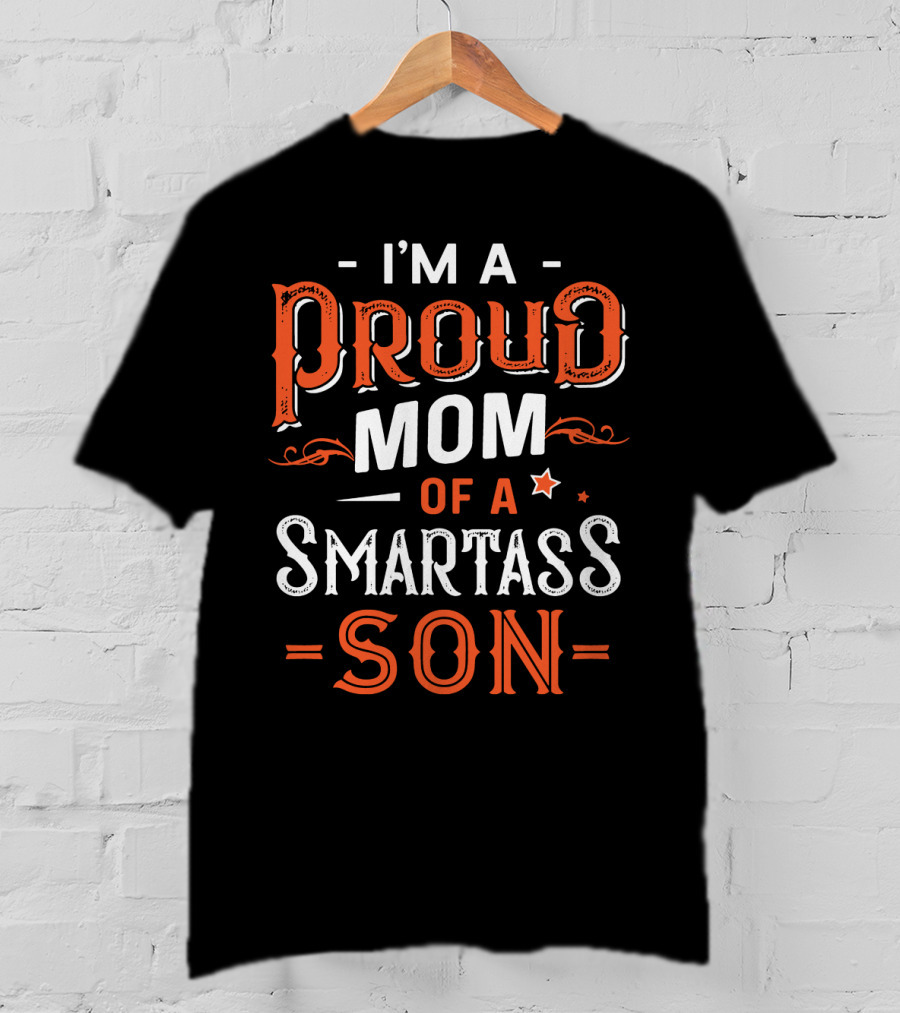 I'm A Proud Mom Of A Smartass Son T-Shirt