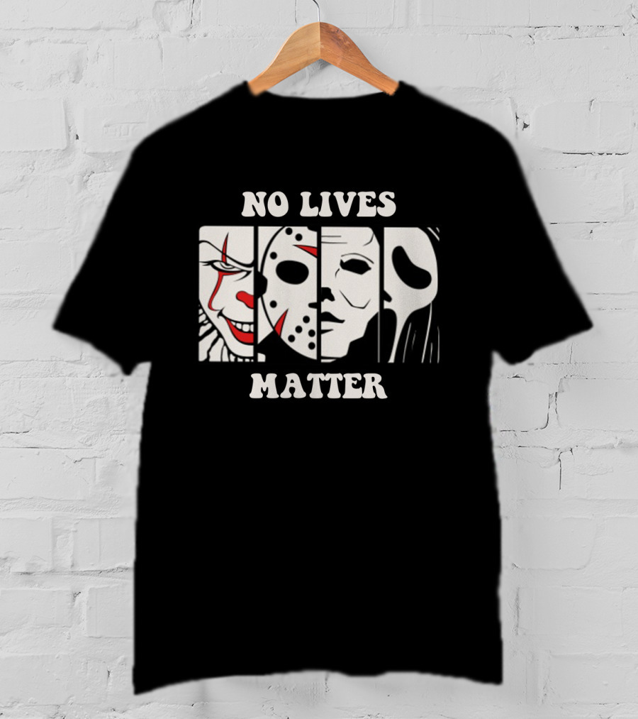 No Lives Matter Pennywise Jason Michael Myers Ghostface Horror T-Shirt