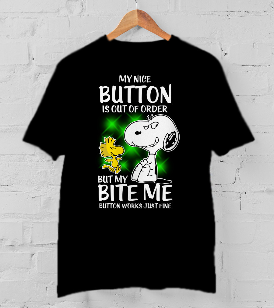 Snoopy And Woodstock My Nice Button Is Out Of Order But My Bite Me Button Works Just Fine T-Shirt