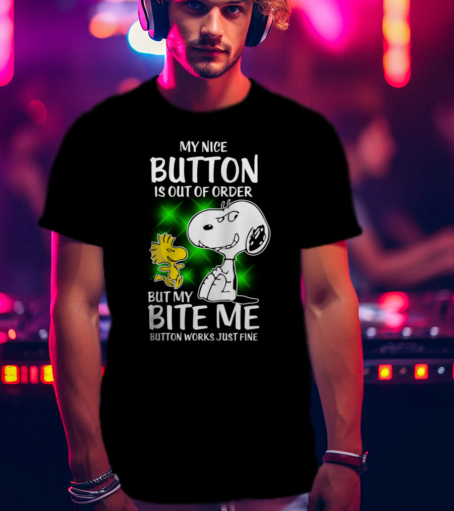 Snoopy And Woodstock My Nice Button Is Out Of Order But My Bite Me Button Works Just Fine T-Shirt
