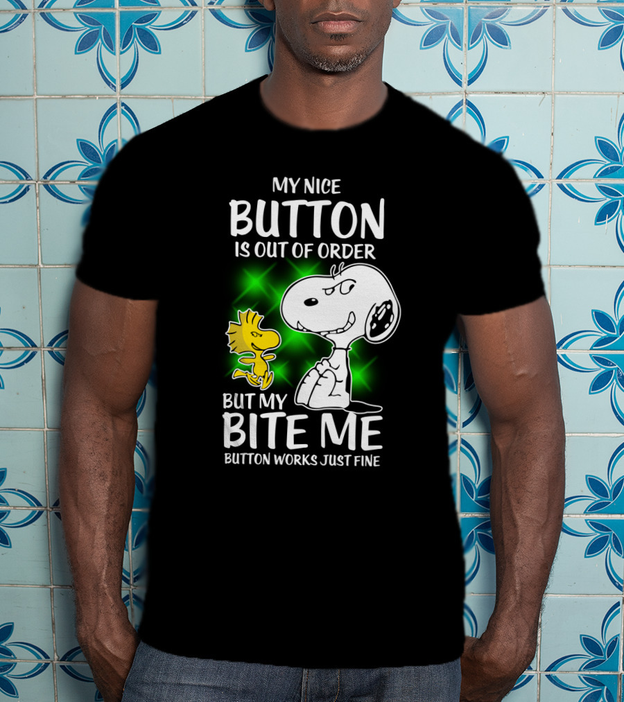 Snoopy And Woodstock My Nice Button Is Out Of Order But My Bite Me Button Works Just Fine T-Shirt