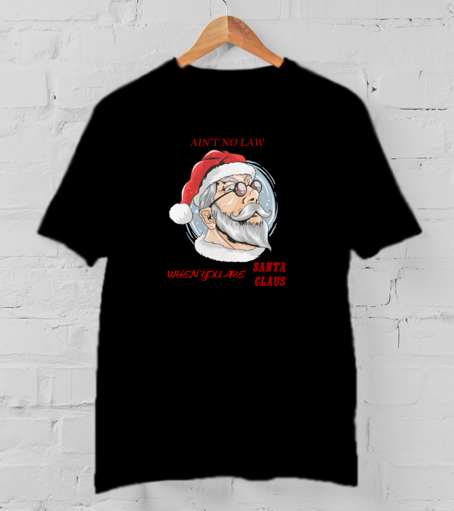 Ain't No Law When You Are Santa Claus T-Shirt