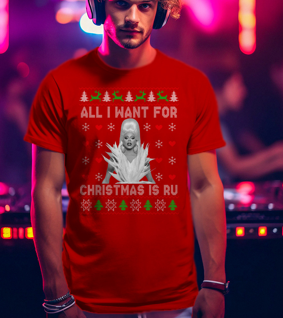 All I Want For Christmas Is Ru T-Shirt
