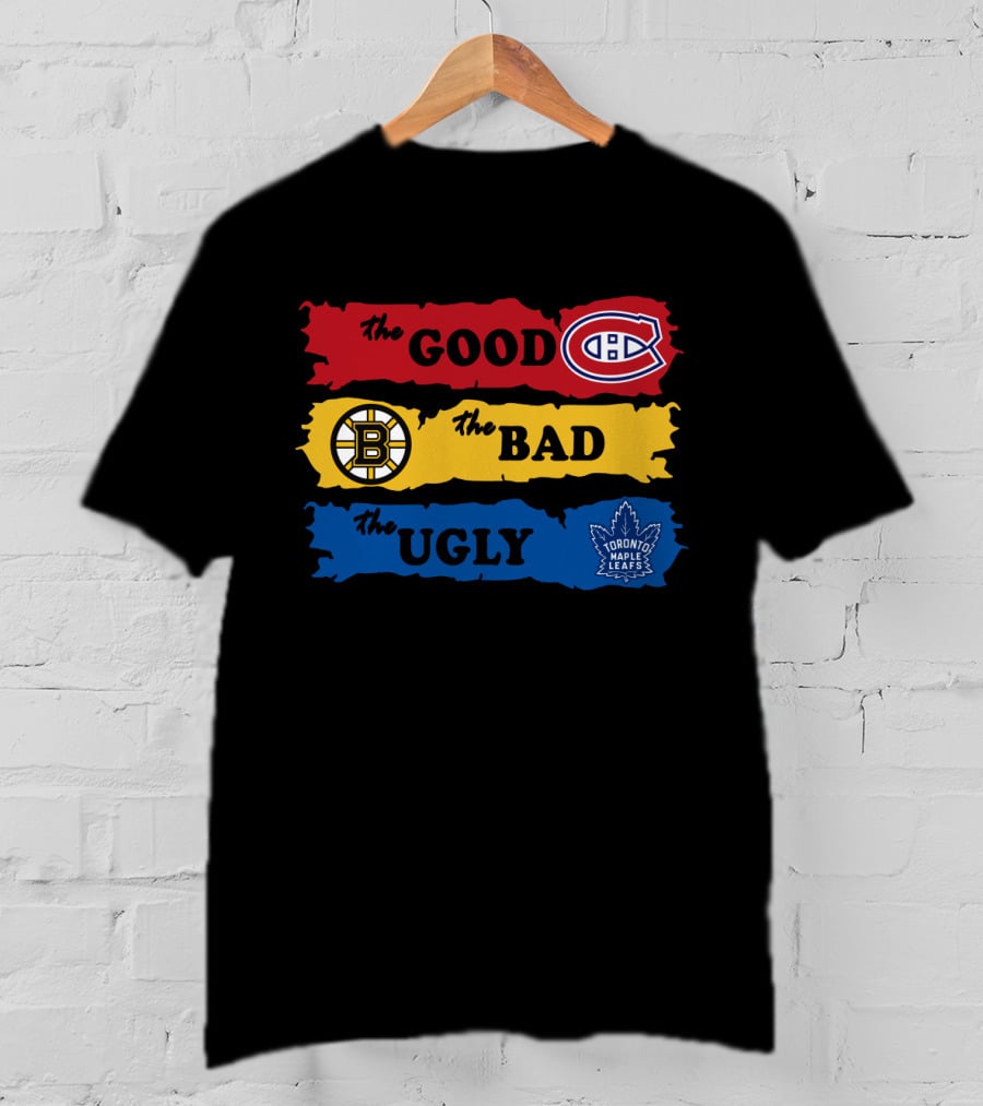 The Good Montreal Canadiens The Bad Boston Bruins The Ugly Toronto Maple Leafs T-Shirt