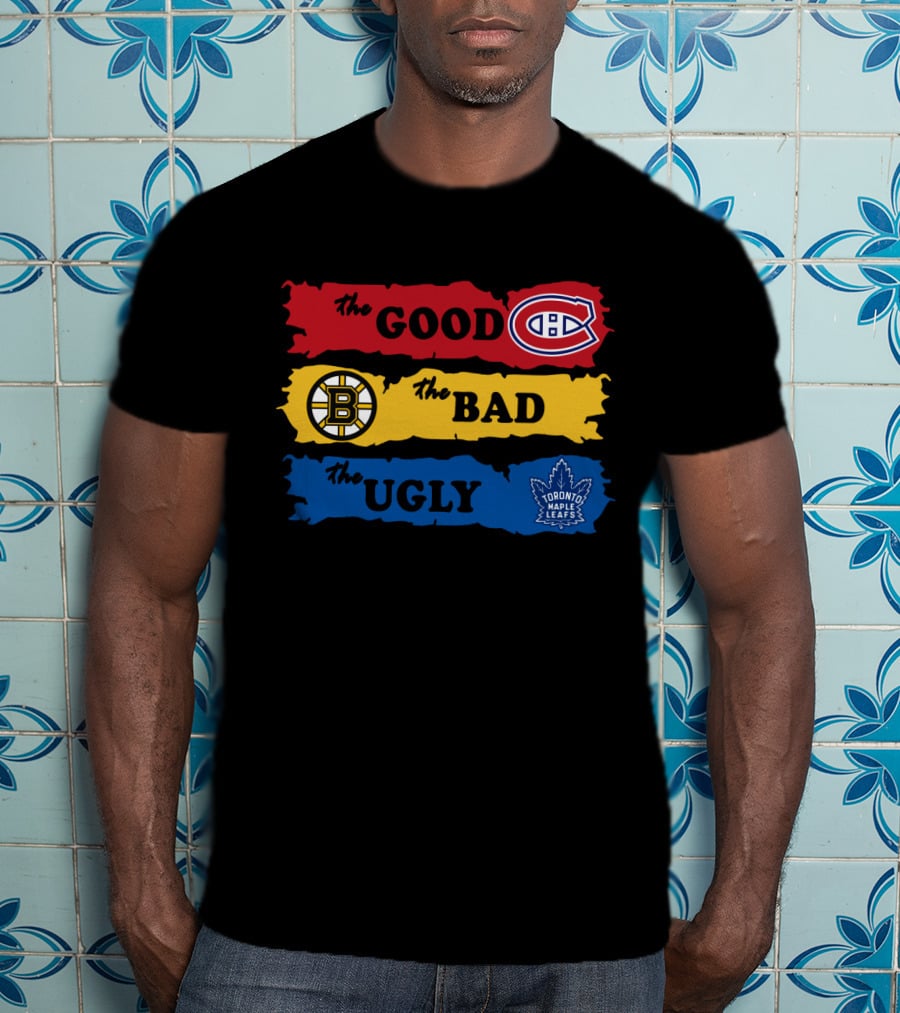 The Good Montreal Canadiens The Bad Boston Bruins The Ugly Toronto Maple Leafs T-Shirt