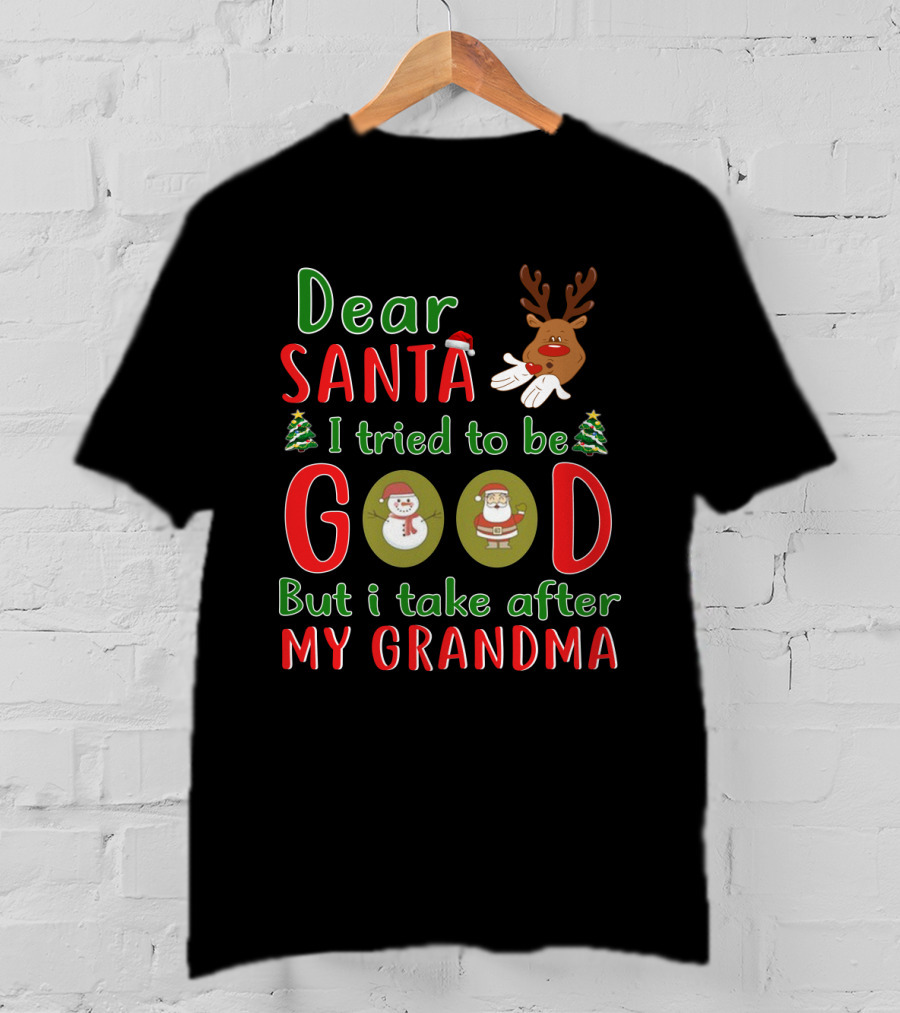 Dear Santa I Tried To Be Good But I Take After My Grandma Reindeer Santa Snowman Christmas Trees T-Shirt