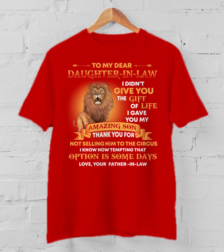 To My Dear Daughter-In-Law Gift Of Life Lion Amazing Son Thank You From Father-In-Law T-Shirt