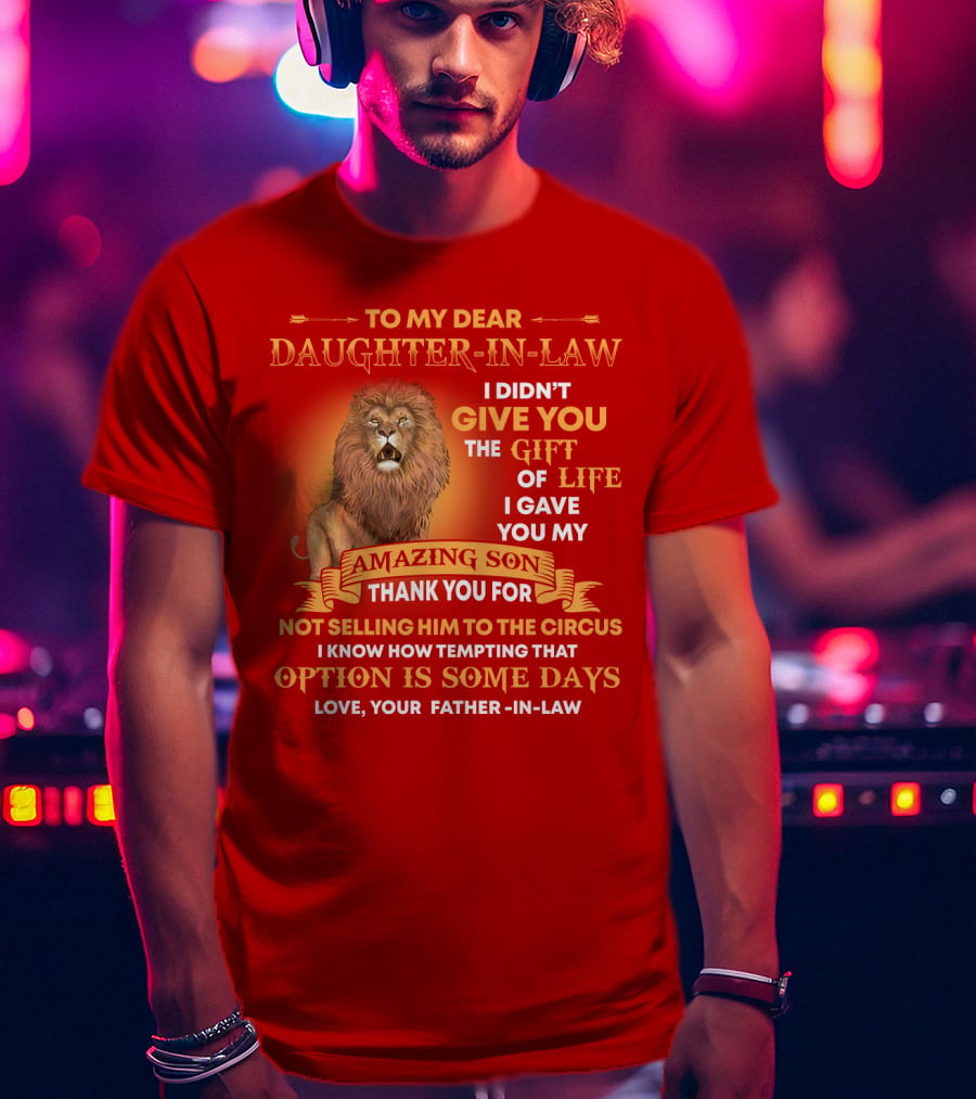 To My Dear Daughter-In-Law Gift Of Life Lion Amazing Son Thank You From Father-In-Law T-Shirt