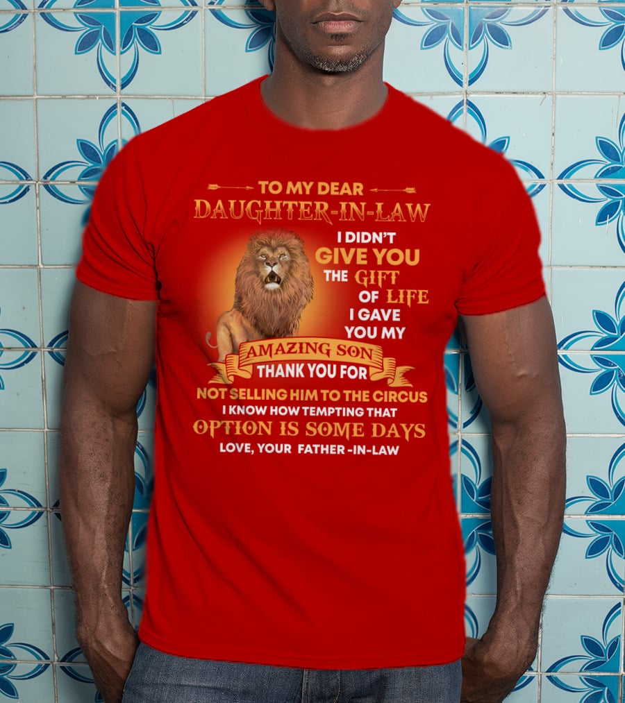 To My Dear Daughter-In-Law Gift Of Life Lion Amazing Son Thank You From Father-In-Law T-Shirt