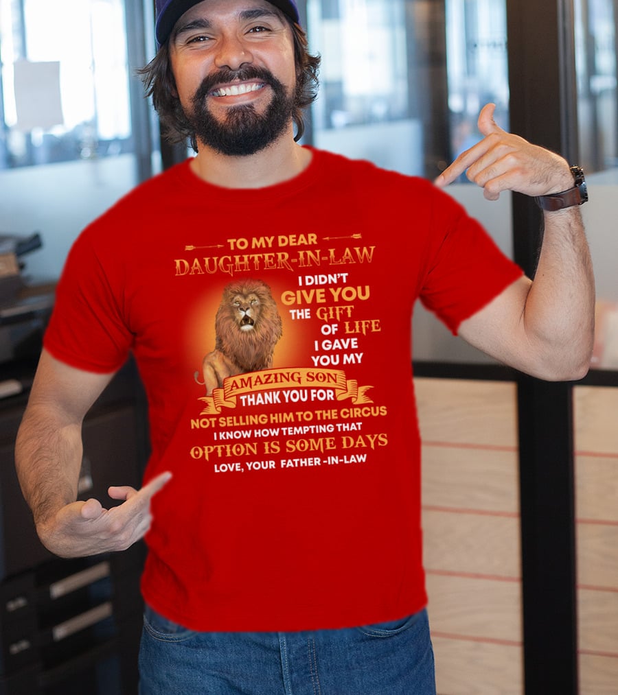 To My Dear Daughter-In-Law Gift Of Life Lion Amazing Son Thank You From Father-In-Law T-Shirt