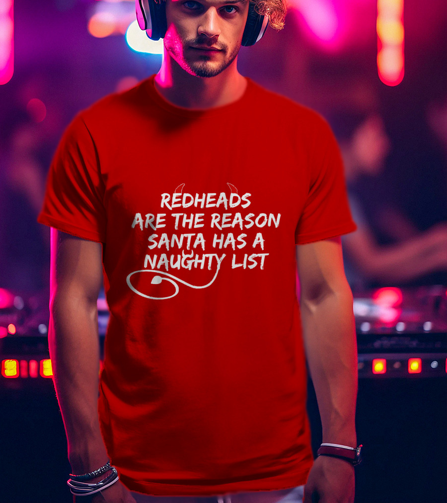 Redheads Are The Reason Santa Has A Naughty List Devil Horns And Tail T-Shirt