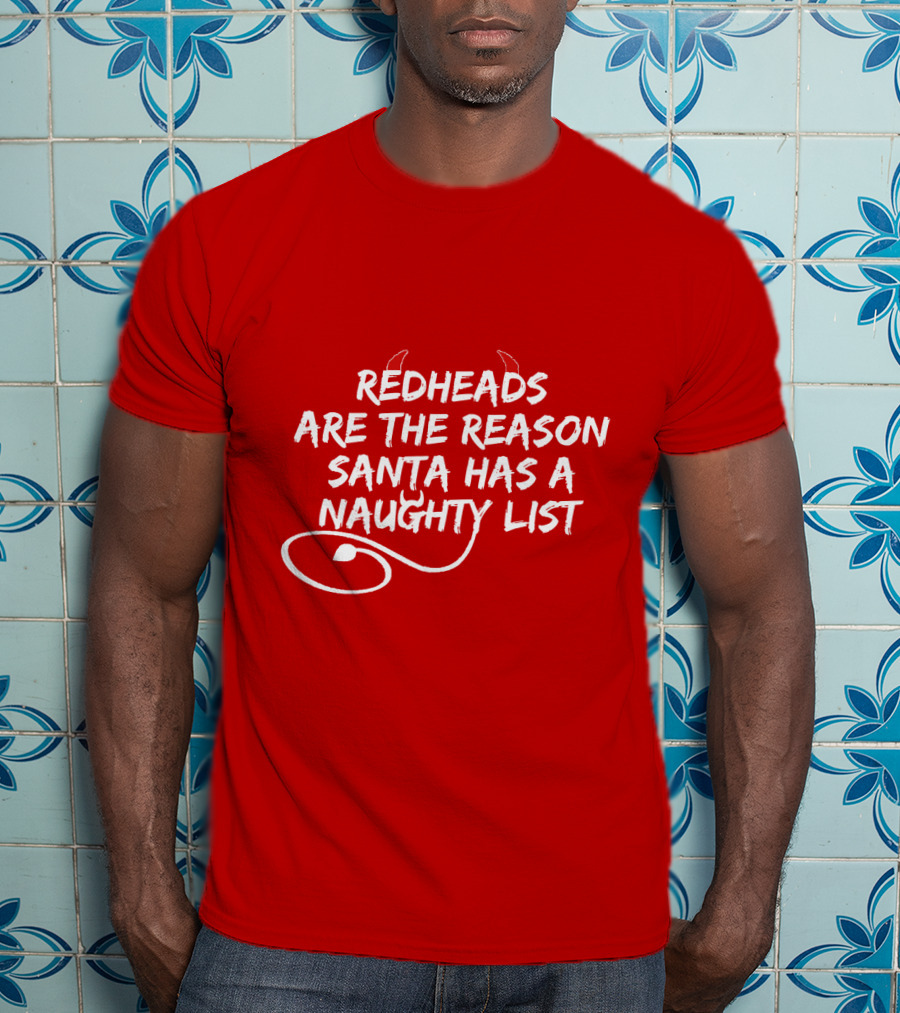 Redheads Are The Reason Santa Has A Naughty List Devil Horns And Tail T-Shirt