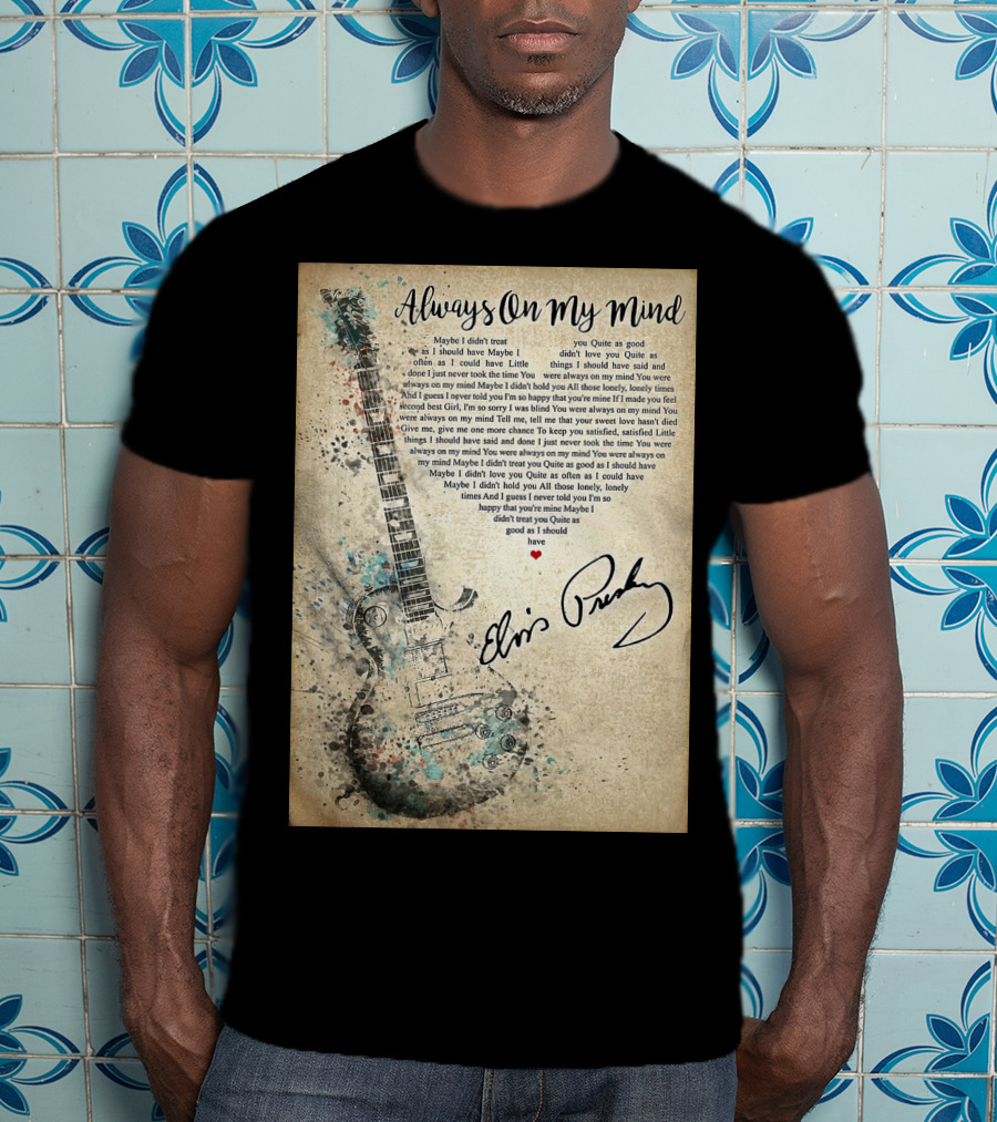 Always On My Mind Elvis Presley Guitar Music Lyrics T-Shirt