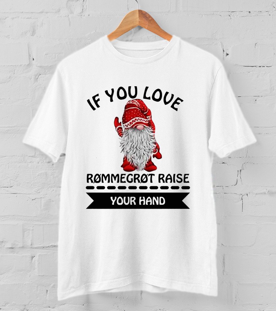 If You Love Rommegrot Raise Your Hand Nordic Gnome T-Shirt