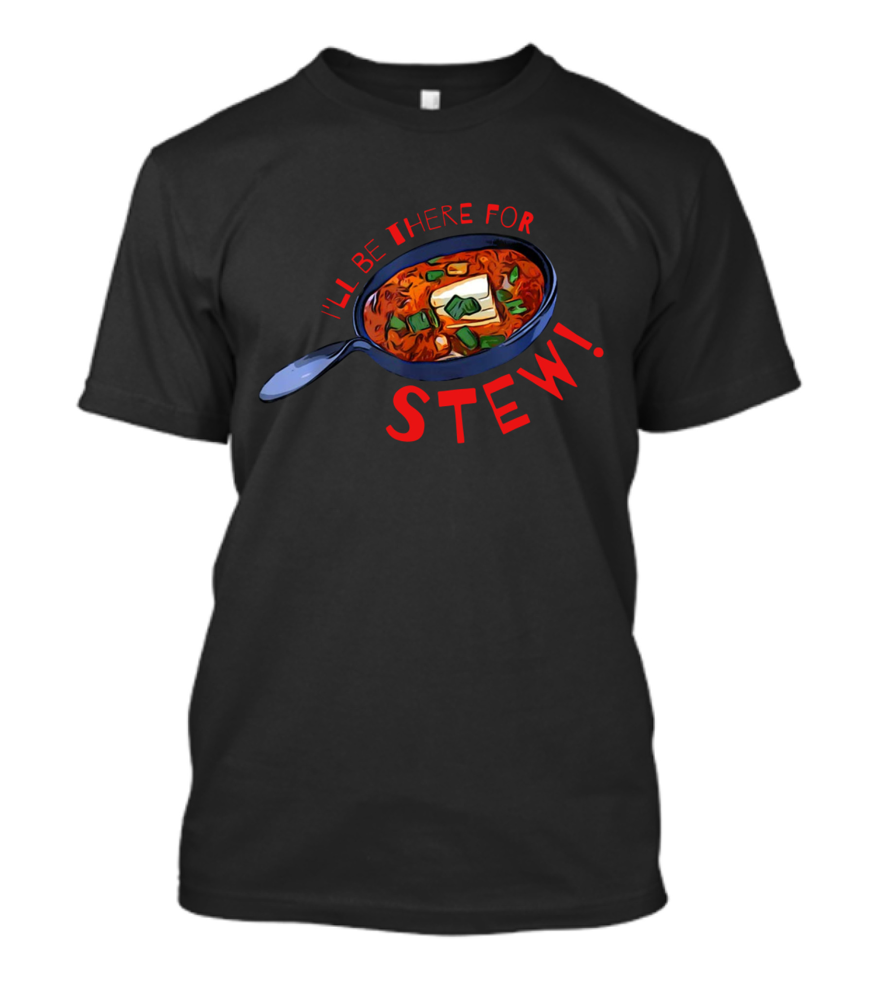 I'll Be There For Stew Pan With Soup And Butter T-Shirt