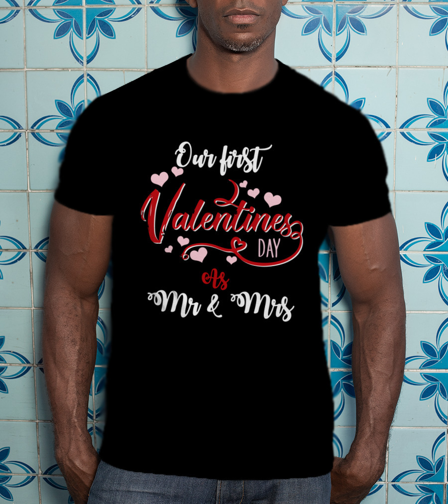 Our First Valentine's Day As Mr And Mrs Hearts T-Shirt