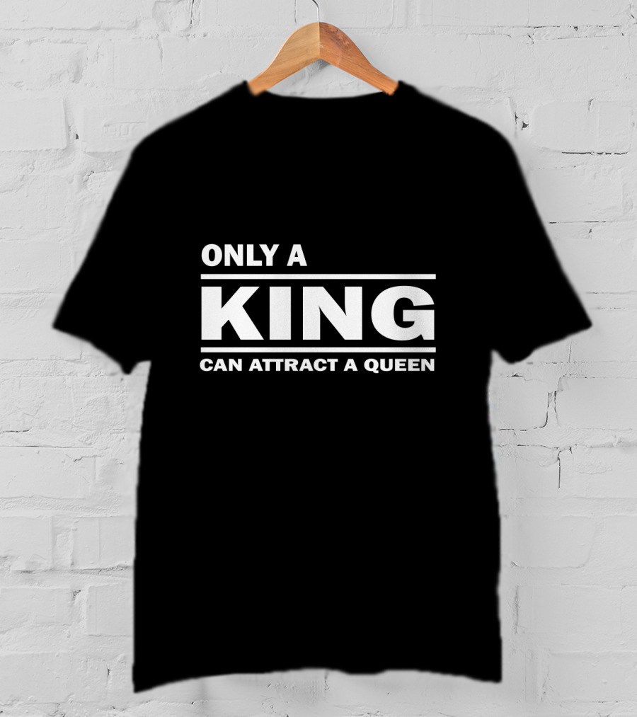 Only A King Can Attract A Queen Statement T-Shirt