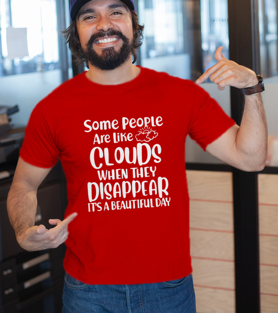 Some People Are Like Clouds When They Disappear It's A Beautiful Day T-Shirt