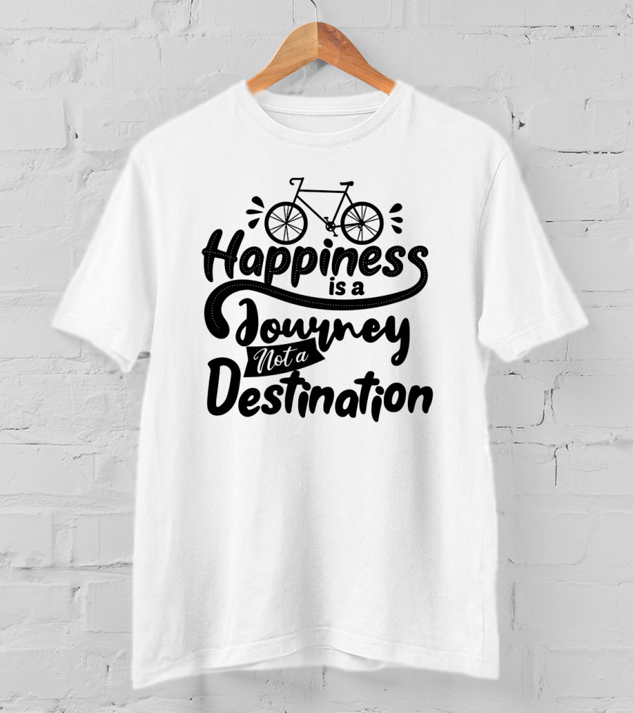 Happiness Is A Journey Not A Destination Bicycle T-Shirt