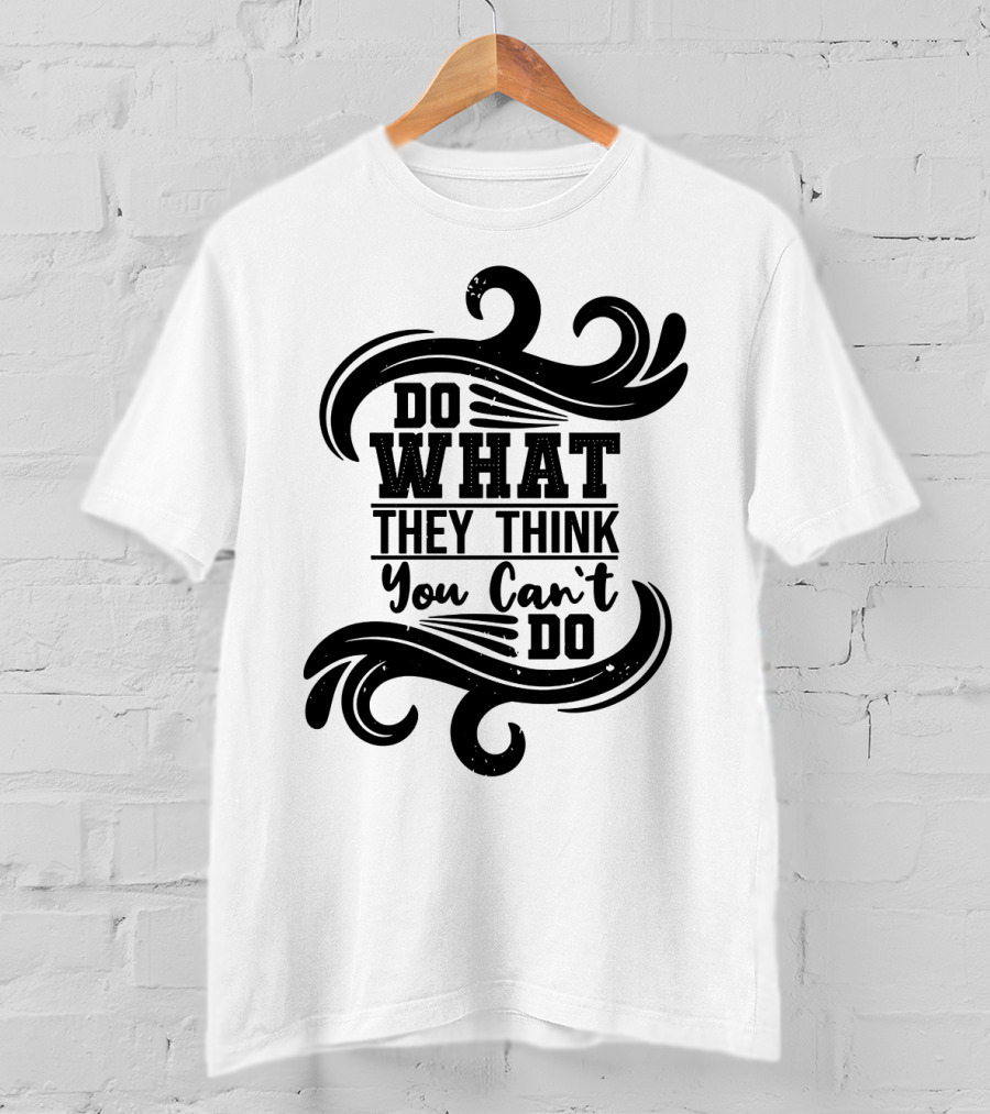 Do What They Think You Can't Do Swirl Motif T-Shirt