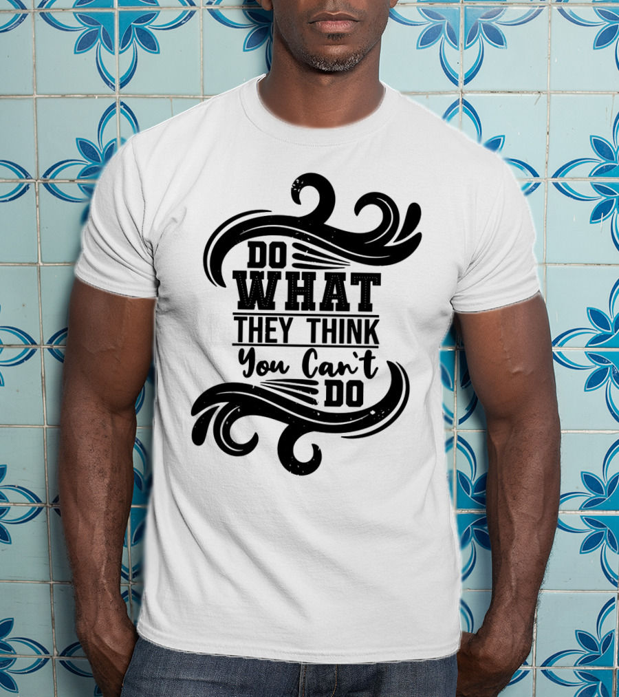 Do What They Think You Can't Do Swirl Motif T-Shirt