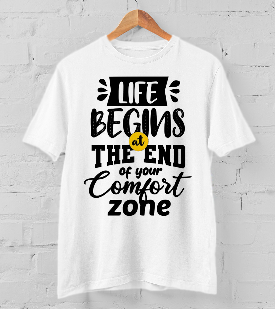 Life Begins At The End Of Your Comfort Zone Motivational Phrase T-Shirt