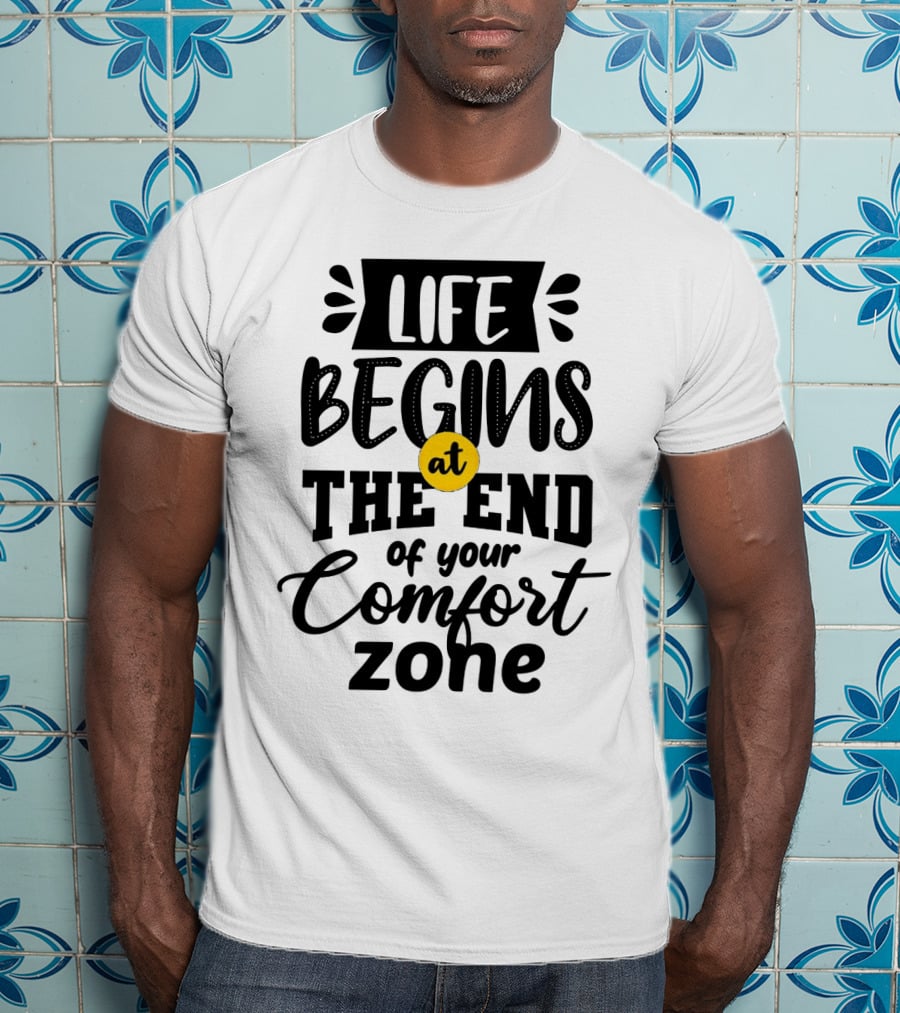 Life Begins At The End Of Your Comfort Zone Motivational Phrase T-Shirt