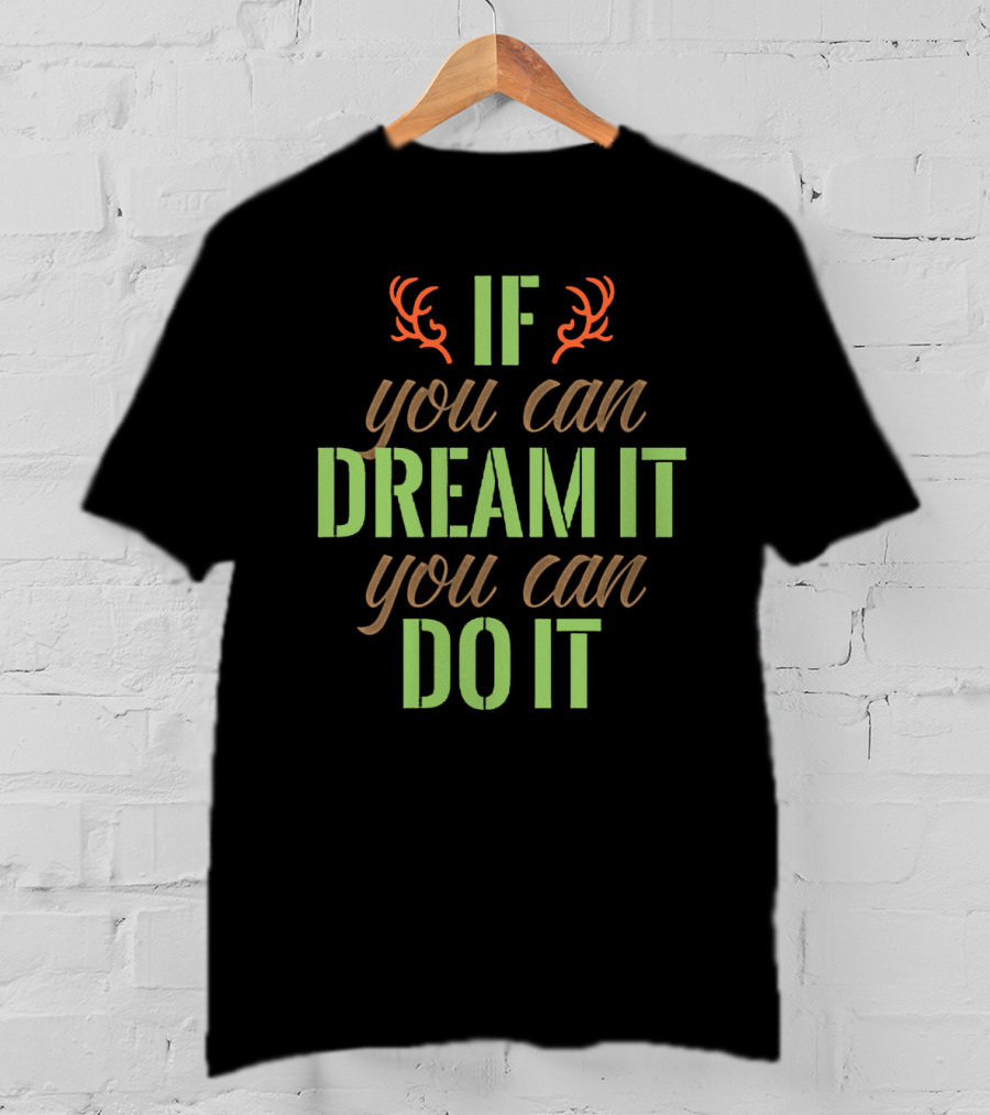 If You Can Dream It You Can Do It Antlers T-Shirt