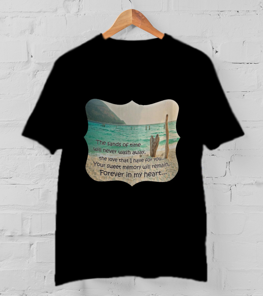The Sands Of Time Will Never Wash Away Your Sweet Memory Forever In My Heart T-Shirt