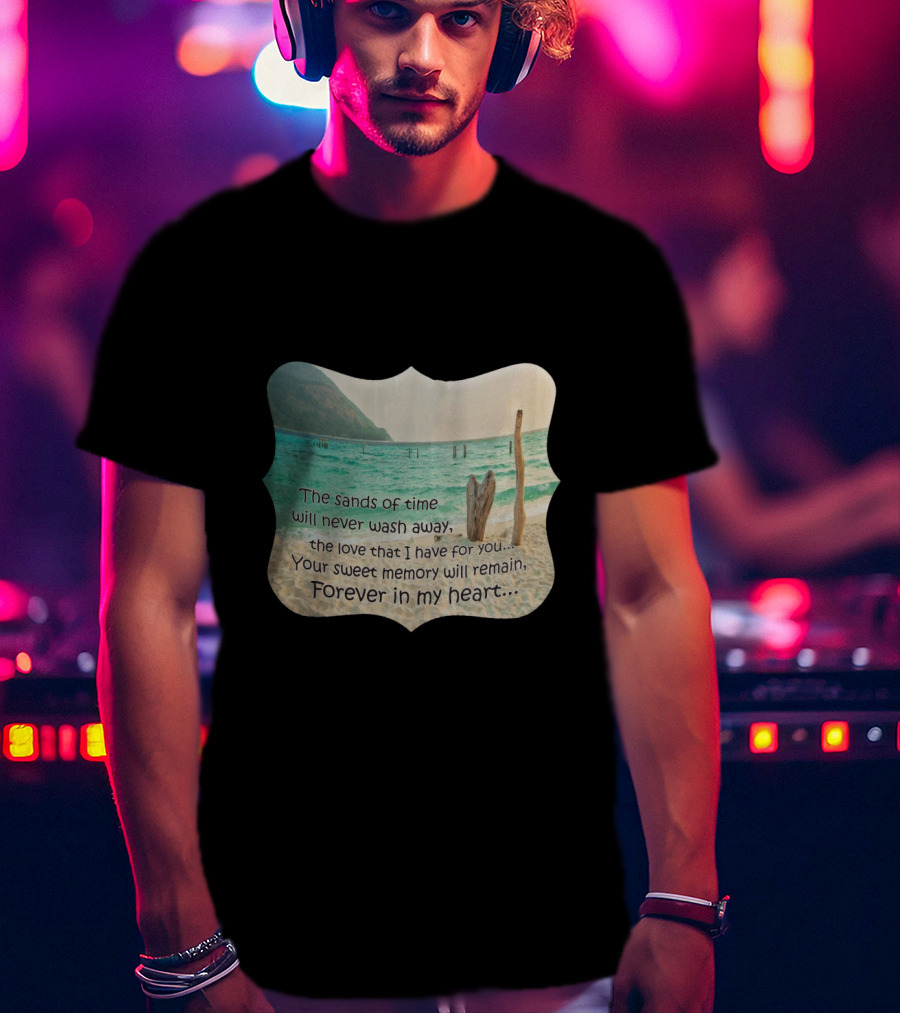 The Sands Of Time Will Never Wash Away Your Sweet Memory Forever In My Heart T-Shirt