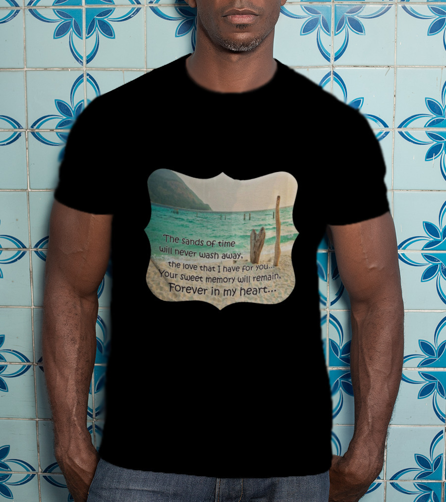 The Sands Of Time Will Never Wash Away Your Sweet Memory Forever In My Heart T-Shirt