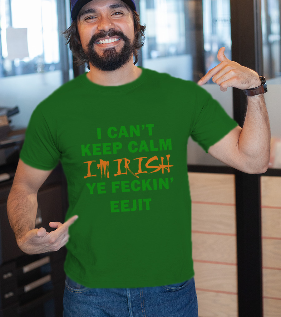 I Can't Keep Calm I'm Irish Ye Feckin' Eejit T-Shirt