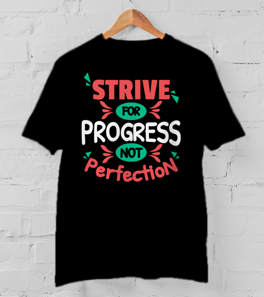 Strive For Progress Not Perfection Bold Colorful Motivational Message T-Shirt