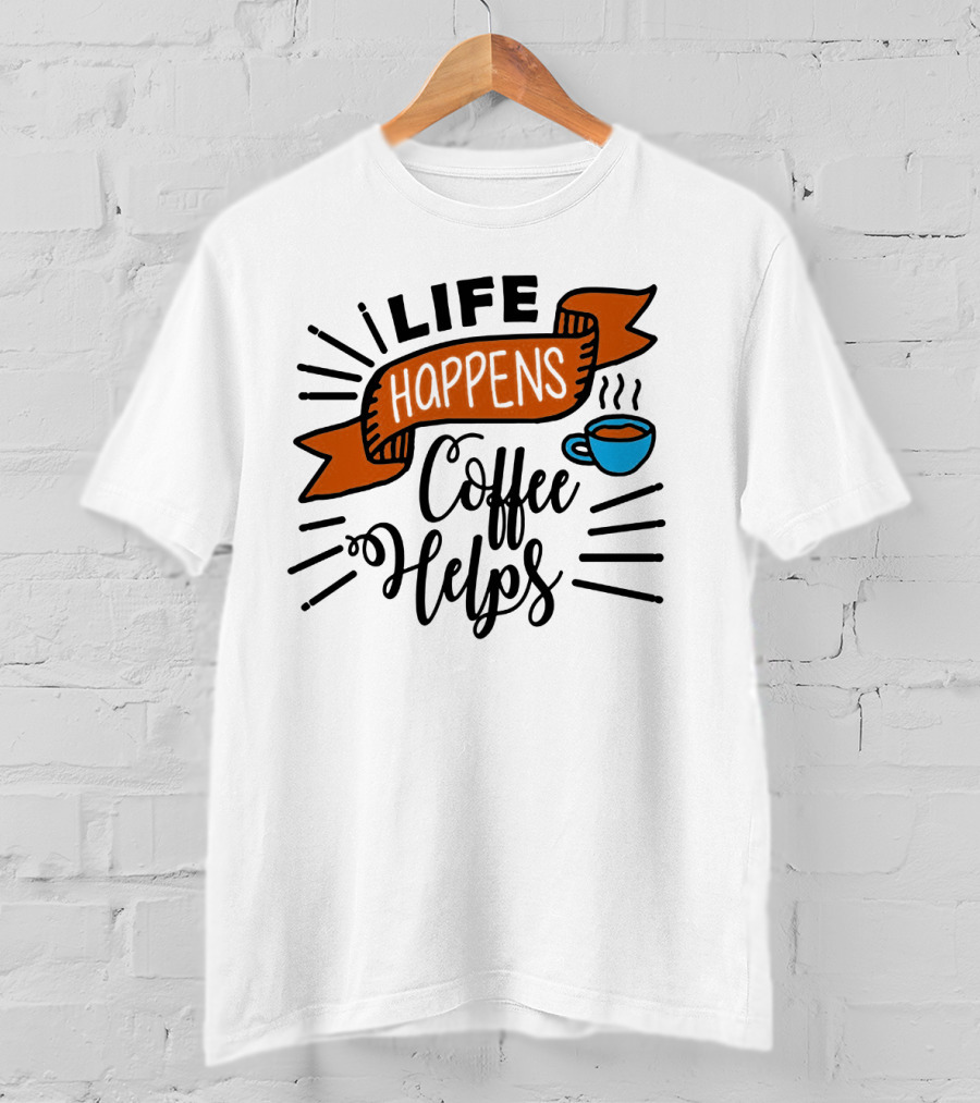 Life Happens Coffee Helps Cup Banner T-Shirt
